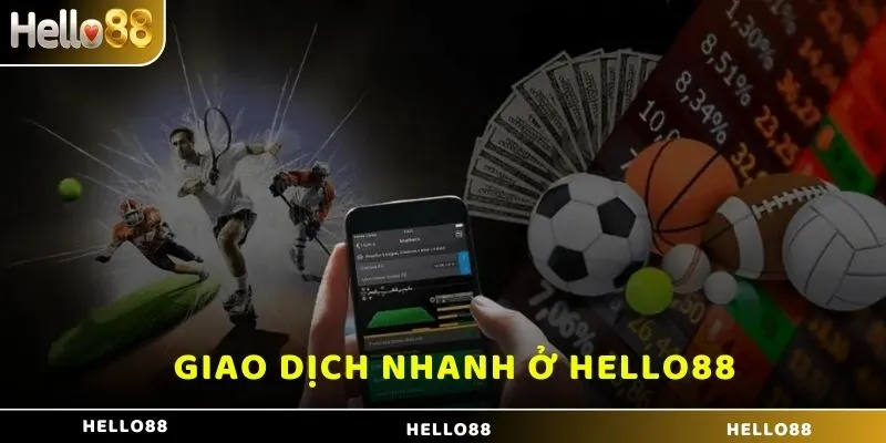 Giao dịch nhanh ở Hello88