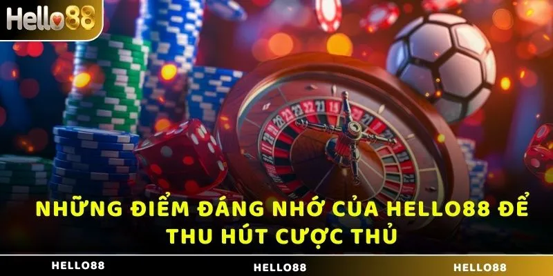 Những điểm đáng nhớ của Hello88 để thu hút cược thủ