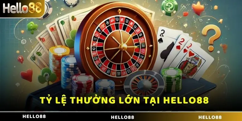 Tỷ lệ thưởng lớn tại Hello88